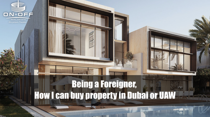 Being a Foreigner, How I can buy property in Dubai or UAW