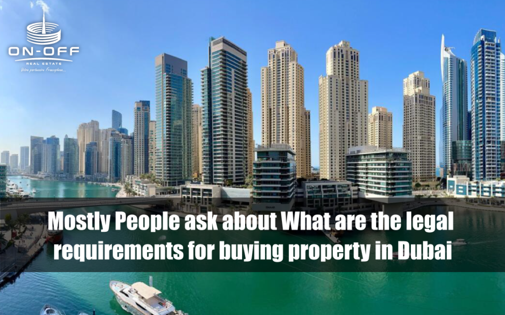 Mostly People ask about What are the legal requirements for buying property in Dubai